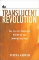 The translucent revolution - How people just like you are waking up and changing the world