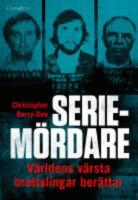 Seriem&ouml;rdare : v&auml;rldens v&auml;rsta brottslingar ber&auml;ttar