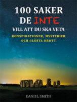 100 saker de inte vill att du ska veta : konspirationer, mysterier och ol&ouml;sta brott