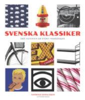 Svenska klassiker : sm&aring; historier om stora framg&aring;ngar