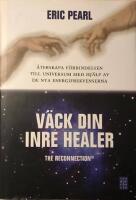 V&auml;ck din inre healer : &aring;terskapa f&ouml;rbindelsen till universum med hj&auml;lp av de nya energifrekvenserna - The reconnection