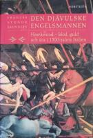 Den dj&auml;vulske engelsmannen : Hawkwood - blod, guld och &auml;ra i 1300-talets Italien