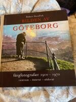 Bilden av G&ouml;teborg : f&auml;rgfotografier 1910-1970 : centrum - &ouml;sterut - s&ouml;derut