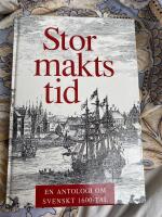 Stormaktstid : en antologi om svenskt 1600-tal