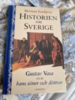 Historien om Sverige. Historien om Gustav Vasa och hans s&ouml;ner och d&ouml;ttrar