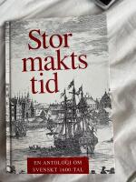 Stormaktstid : en antologi om svenskt 1600-tal