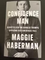 Confidence man : ber&auml;ttelsen om Donald Trumps uppg&aring;ng och Amerikas fall