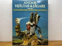 Andar, hj&auml;ltar & j&auml;gare fr&aring;n de nordamerikanska indianernas mytologi