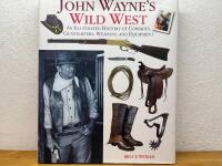 John Wayne&acute;s Wild West - An Illustrated History of Cowboys, Gunfighters, Weapons and Equipment
