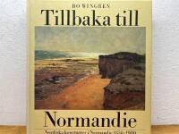 Tillbaka till Normandie : nordiska konstn&auml;rer i Normandie 1850-1900