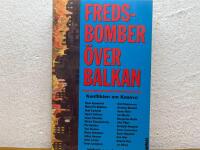 Fredsbomber &ouml;ver Balkan : konflikten om Kosovo : historia, analys, debatt