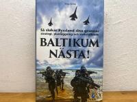 Baltikum n&auml;sta! - s&aring; slukar Ryssland sina grannar : strategi, planl&auml;ggning och verkst&auml;llande