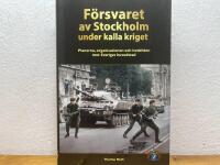 F&ouml;rsvaret av Stockholm under kalla kriget - planerna, organisationen och hotbilden mot Sveriges huvudstad