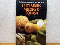 Cucumbers, Melons & Squash - growing, cooking, preserving