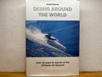 Skiing around the world  :  over 30 years in search of the ultimate ski descent