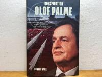 Konspiration Olof Palme : Mordet, politikern och hans tysta fiender