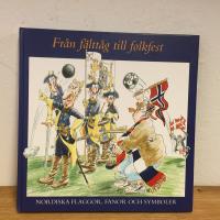 Fr&aring;n f&auml;tt&aring;g till folkfest - Nordiska flaggor, fanor och symboler