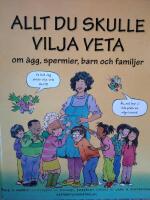 Allt du skulle vilja veta om &auml;gg, spermier, barn och familjer