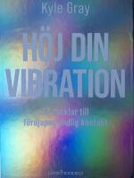H&ouml;j din vibration : 77 nycklar till f&ouml;rdjupad andlig kontakt