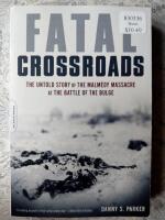 Fatal Crossroads The untold story of the Malm&eacute;dy massacre at the battle of the bulge