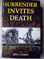 Surrender invites death Fighting the waffen SS in Normandy
