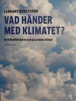Vad h&auml;nder med klimatet? : en klimatforskares syn p&aring; jordens klimat