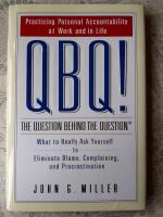 QBQ! the Question Behind the Question: Practicing Personal Accountability at Work and in Life