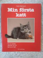 Min f&ouml;rsta katt : hur du sk&ouml;ter, utfodrar och l&auml;r k&auml;nna en katt