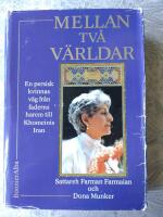 Mellan tv&aring; v&auml;rldar : en persisk kvinnas v&auml;g fr&aring;n faderns harem till Khomeinis Iran