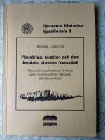 Plundring, skatter och den feodala statens framväxt [Elektronisk resurs] : organisatoriska tendenser i Sverige under övergången från vikingatid till tidig medeltid