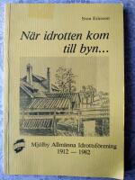 N&auml;r idrotten kom till byn...: Mj&ouml;lby Allm&auml;nna Idrottsf&ouml;rening 1912-1982
