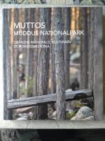 Muttos : Muddus nationalpark - ob&auml;ndig m&aring;ngfald, kulturarv och skogshistoria