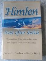 Himlen och livet efter detta : vittnesb&ouml;rd fr&aring;n m&auml;nniskor som har upplevt livet p&aring; den andra sidan
