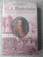 G. A. Reuterholm : den gr&aring;tande diktatorn