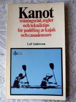 Kanot: tr&auml;ningsr&aring;d, regler och tekniktips f&ouml;r paddling av kajak och canadensare