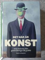 Det h&auml;r &auml;r konst  : hela historien fr&aring;n grottm&aring;lningar till graffiti