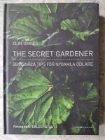 The secret gardener : dumsn&aring;la tips f&ouml;r nygamla odlare