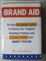 Brand aid - an easy reference guide to solving your toughest branding problems and strengthening your market position