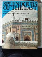 Splendours of the east: Temples, tombs, palaces and fortresses of Asia