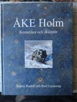 &Aring;ke Holm : keramiker och skulpt&ouml;r