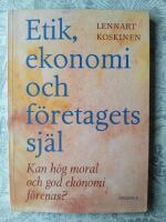 Etik, ekonomi och f&ouml;retagets sj&auml;l : Kan h&ouml;g moral och god ekonomi f&ouml;renas?