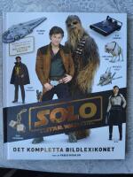 Solo : a Star Wars story - det kompletta bildlexikonet