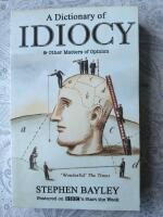 A dictionary of idiocy: & other matters of opinion