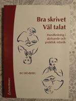 Bra skrivet v&auml;l talat : handledning i skrivande och praktisk retorik