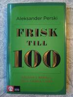 Frisk till 100 : h&auml;lsan i beh&aring;ll hela l&aring;nga livet