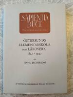 &Ouml;stersunds elementarskola och l&auml;roverk 1847-1947: Sapientia duce med visheten som ledstj&auml;rna 