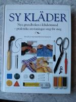 Sy kl&auml;der : nya grundboken i kl&auml;ds&ouml;mnad : praktiska anvisningar steg f&ouml;r steg