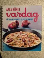 Arla k&ouml;ket vardag : l&auml;ttlagade favoriter p&aring; max 30 minuter