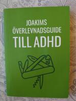Joakims &ouml;verlevnadsguide till adhd