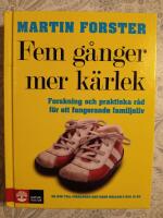 Fem g&aring;nger mer k&auml;rlek : forskning och praktiska r&aring;d f&ouml;r ett fungerande familjeliv : en bok till f&ouml;r&auml;ldrar med barn mellan 2 och 12 &aring;r